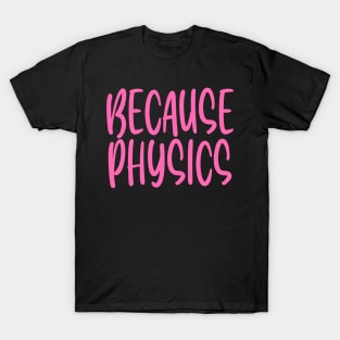 Because Physics T-Shirt